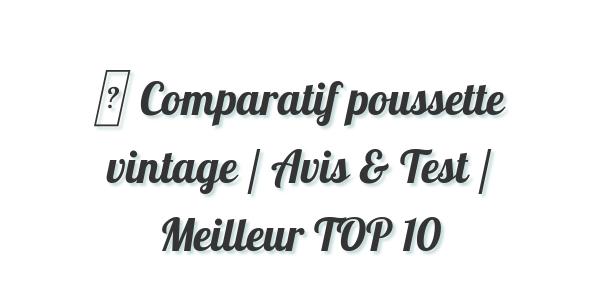 ▷ Comparatif poussette vintage / Avis & Test / Meilleur TOP 10