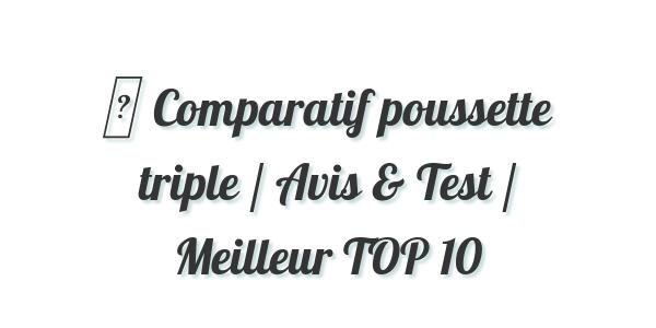 ▷ Comparatif poussette triple / Avis & Test / Meilleur TOP 10