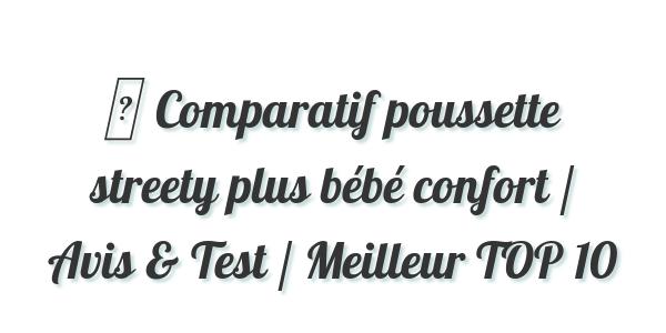 comparatif poussette bebe confort