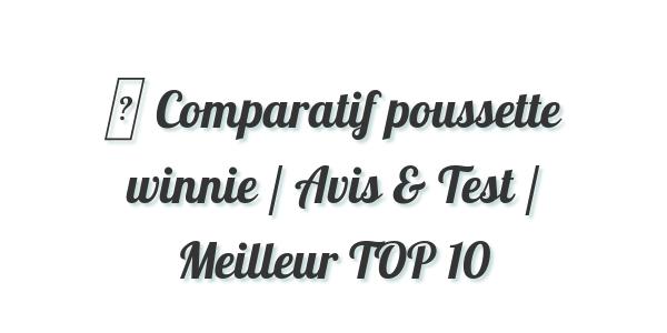 ▷ Comparatif poussette winnie / Avis & Test / Meilleur TOP 10