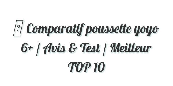 ▷ Comparatif poussette yoyo 6+ / Avis & Test / Meilleur TOP 10