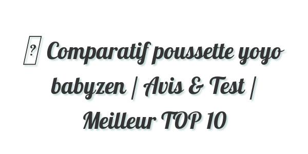 ▷ Comparatif poussette yoyo babyzen / Avis & Test / Meilleur TOP 10