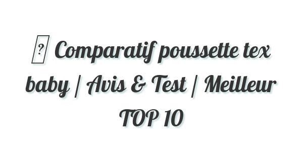 ▷ Comparatif poussette tex baby / Avis & Test / Meilleur TOP 10