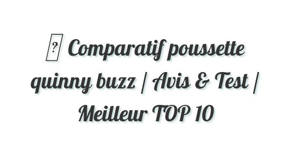 ▷ Comparatif poussette quinny buzz / Avis & Test / Meilleur TOP 10