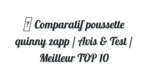▷ Comparatif poussette quinny zapp / Avis & Test / Meilleur TOP 10