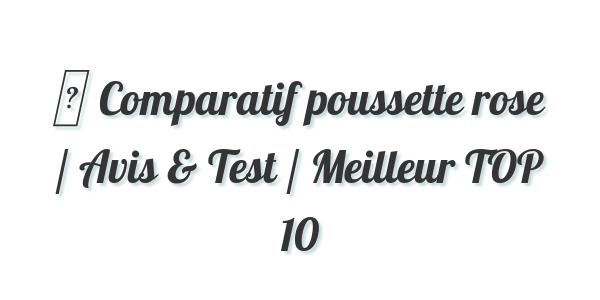 ▷ Comparatif poussette rose / Avis & Test / Meilleur TOP 10