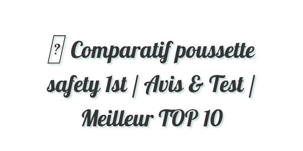 ▷ Comparatif poussette safety 1st / Avis & Test / Meilleur TOP 10