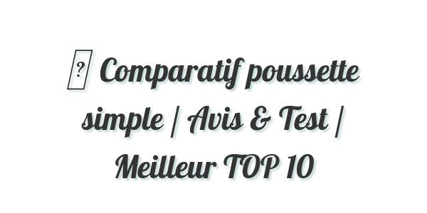 ▷ Comparatif poussette simple / Avis & Test / Meilleur TOP 10