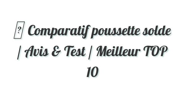 ▷ Comparatif poussette solde / Avis & Test / Meilleur TOP 10