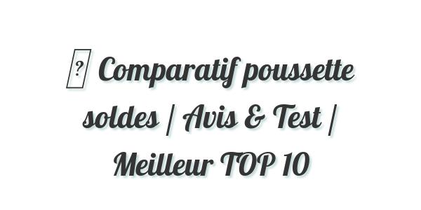 ▷ Comparatif poussette soldes / Avis & Test / Meilleur TOP 10