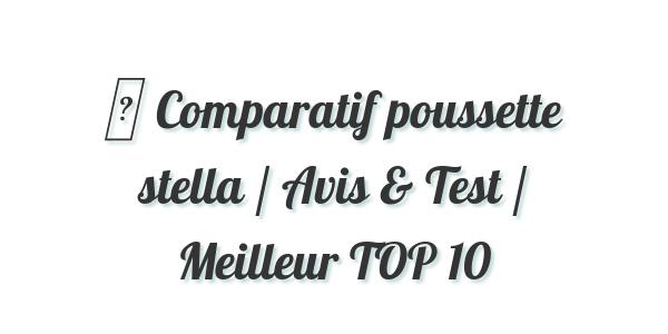 ▷ Comparatif poussette stella / Avis & Test / Meilleur TOP 10