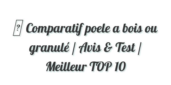 ▷ Comparatif poele a bois ou granulé / Avis & Test / Meilleur TOP 10