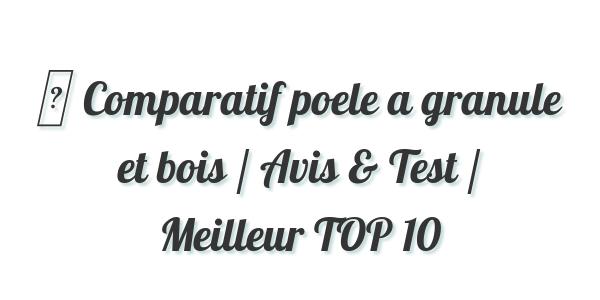 ▷ Comparatif poele a granule et bois / Avis & Test / Meilleur TOP 10