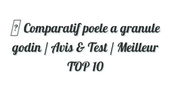 ▷ Comparatif poele a granule godin / Avis & Test / Meilleur TOP 10