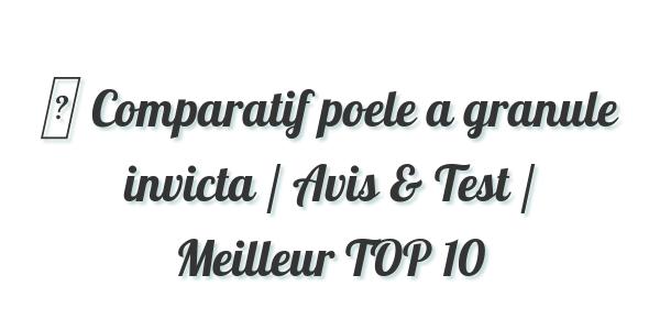 ▷ Comparatif poele a granule invicta / Avis & Test / Meilleur TOP 10