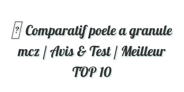 ▷ Comparatif poele a granule mcz / Avis & Test / Meilleur TOP 10