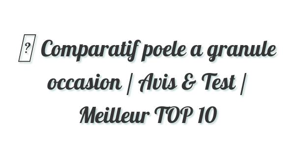▷ Comparatif poele a granule occasion / Avis & Test / Meilleur TOP 10