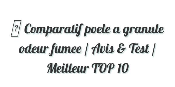 ▷ Comparatif poele a granule odeur fumee / Avis & Test / Meilleur TOP 10