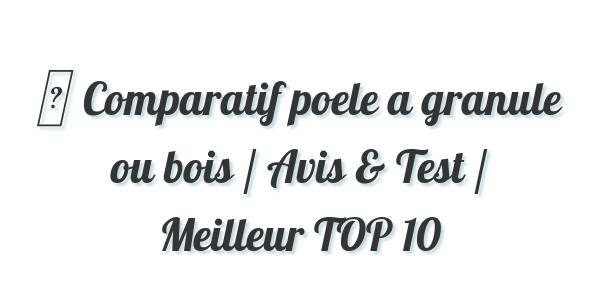 ▷ Comparatif poele a granule ou bois / Avis & Test / Meilleur TOP 10