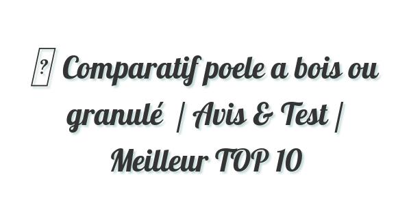 ▷ Comparatif poele a bois ou granulé  / Avis & Test / Meilleur TOP 10