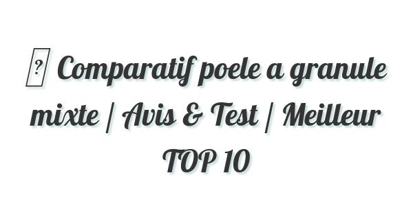 ▷ Comparatif poele a granule mixte / Avis & Test / Meilleur TOP 10