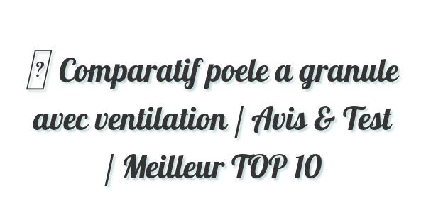 ▷ Comparatif poele a granule avec ventilation / Avis & Test / Meilleur TOP 10