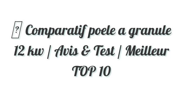 ▷ Comparatif poele a granule 12 kw / Avis & Test / Meilleur TOP 10