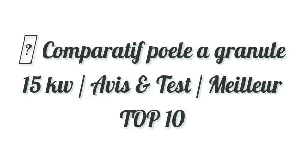 ▷ Comparatif poele a granule 15 kw / Avis & Test / Meilleur TOP 10