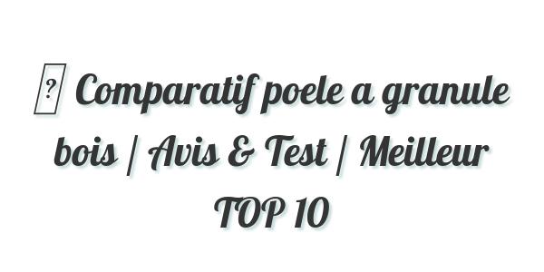 ▷ Comparatif poele a granule bois / Avis & Test / Meilleur TOP 10