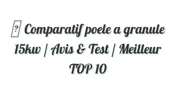 ▷ Comparatif poele a granule 15kw / Avis & Test / Meilleur TOP 10