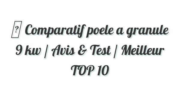 ▷ Comparatif poele a granule 9 kw / Avis & Test / Meilleur TOP 10
