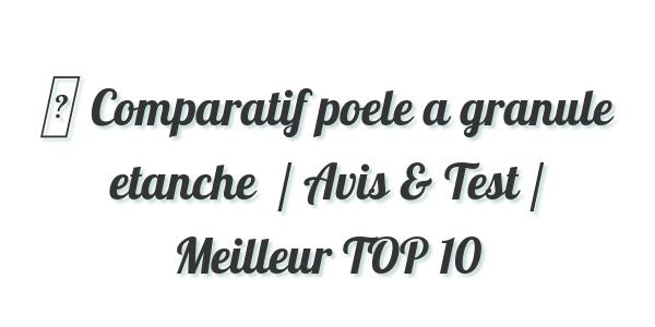 ▷ Comparatif poele a granule etanche  / Avis & Test / Meilleur TOP 10
