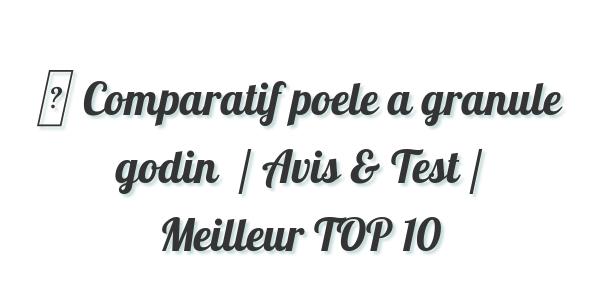▷ Comparatif poele a granule godin  / Avis & Test / Meilleur TOP 10