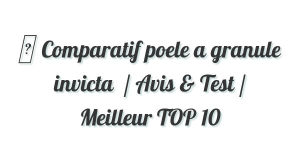 ▷ Comparatif poele a granule invicta  / Avis & Test / Meilleur TOP 10