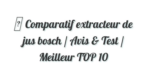 ▷ Comparatif extracteur de jus bosch / Avis & Test / Meilleur TOP 10