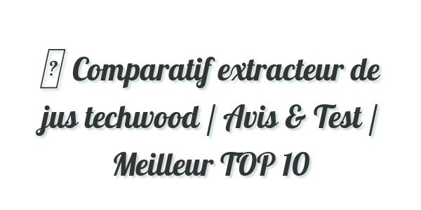 ▷ Comparatif extracteur de jus techwood / Avis & Test / Meilleur TOP 10