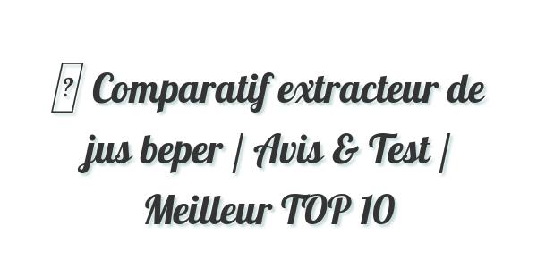 ▷ Comparatif extracteur de jus beper / Avis & Test / Meilleur TOP 10