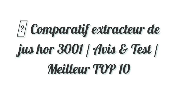 ▷ Comparatif extracteur de jus hor 3001 / Avis & Test / Meilleur TOP 10