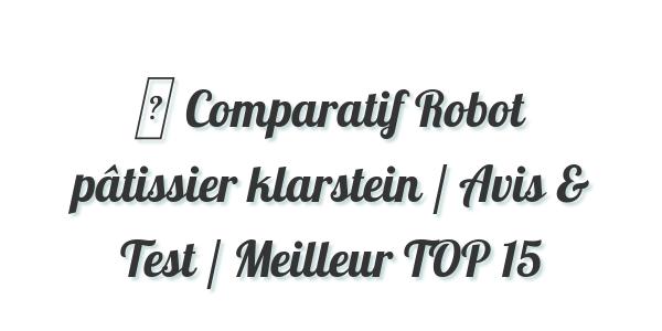 ▷ Comparatif Robot pâtissier klarstein / Avis & Test / Meilleur TOP 15