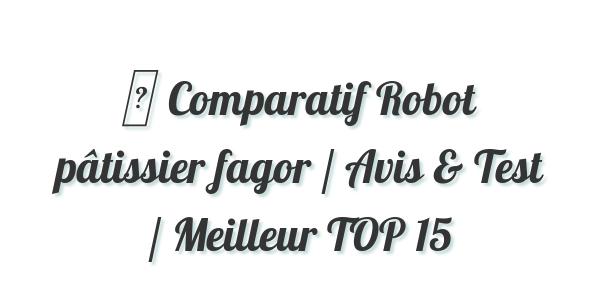 ▷ Comparatif Robot pâtissier fagor / Avis & Test / Meilleur TOP 15