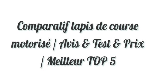 Comparatif tapis de course motorisé / Avis & Test & Prix / Meilleur TOP 5
