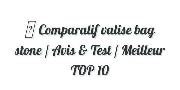 ▷ Comparatif valise bag stone / Avis & Test / Meilleur TOP 10