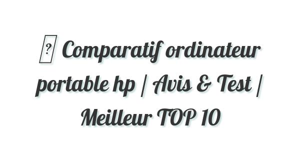 ▷ Comparatif ordinateur portable hp / Avis & Test / Meilleur TOP 10