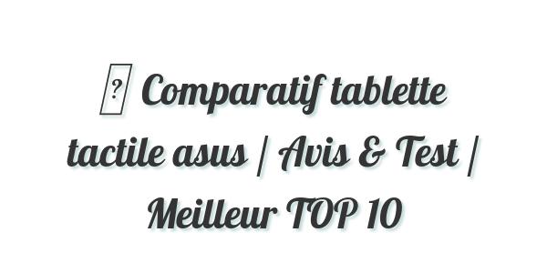 ▷ Comparatif tablette tactile asus / Avis & Test / Meilleur TOP 10