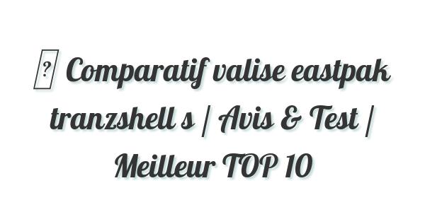 ▷ Comparatif valise eastpak tranzshell s / Avis & Test / Meilleur TOP 10
