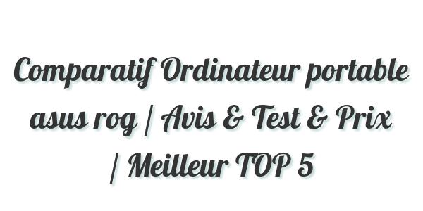 Comparatif Ordinateur portable asus rog / Avis & Test & Prix / Meilleur TOP 5