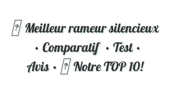 ▷ Meilleur rameur silencieux  • Comparatif  • Test • Avis • ▷ Notre TOP 10!