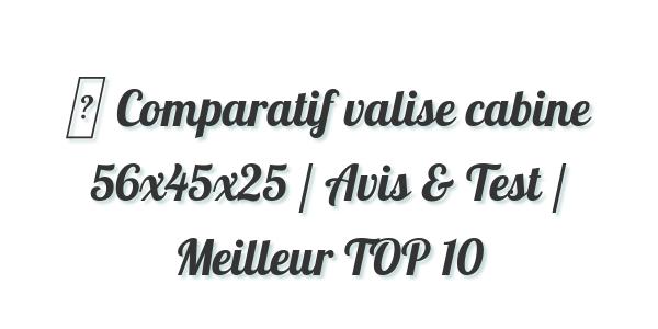 ▷ Comparatif valise cabine 56x45x25 / Avis & Test / Meilleur TOP 10