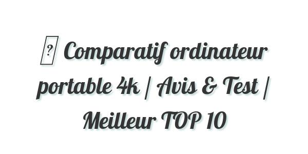 ▷ Comparatif ordinateur portable 4k / Avis & Test / Meilleur TOP 10