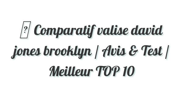 ▷ Comparatif valise david jones brooklyn / Avis & Test / Meilleur TOP 10
